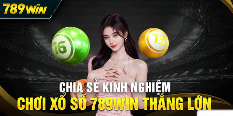 Mẹo Chơi Để Tăng Cơ Hội Thắng Trong Xổ Số 789WIN