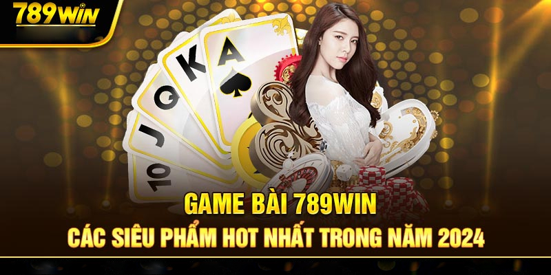 Giới thiệu về Game bài 789win