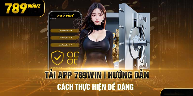 Tải app 789win tham gia sân chơi dễ dàng