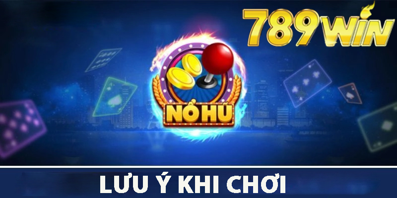 Lưu ý Khi Chơi Xổ Số Nổ Hũ Đôi Thẻ 789win 