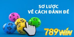 Sơ lược về cách đánh Đề 789WIN