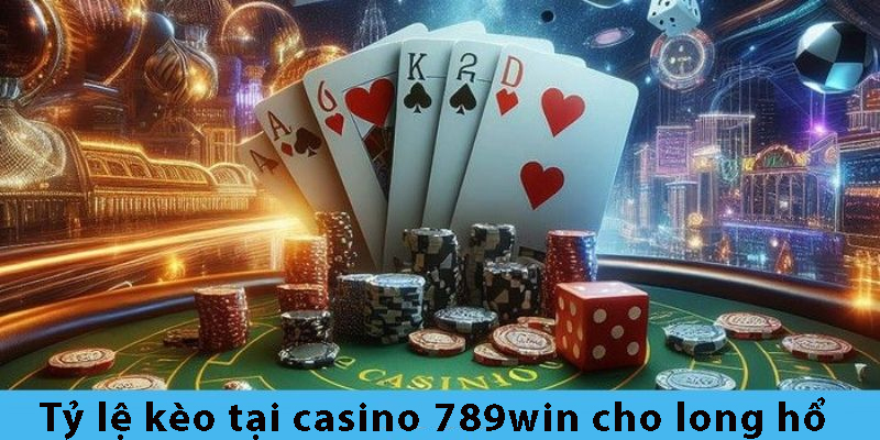 Tỷ lệ kèo tại Casino 789WIN cho Long Hổ